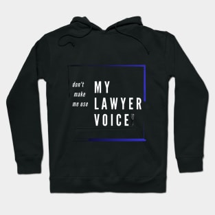 funny voice . don't make me use my lawyer voice Hoodie